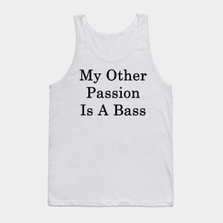 My Other Passion Is A Bass Tank Top